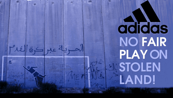 Adidas is targeted for complicity with illegal Israeli settlements. 