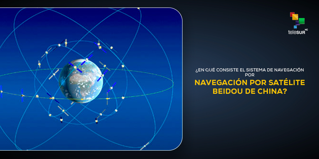 ¿Qué debes saber sobre el sistema satelital BeiDou de China?